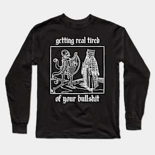 Getting Real Tired Of Your Bullsht - II Long Sleeve T-Shirt